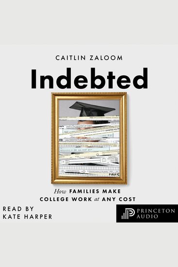 Indebted - How Families Make College Work at Any Cost - cover
