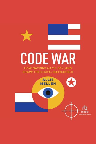 Code War - How Nations Hack Spy and Shape the Digital Battlefield - cover