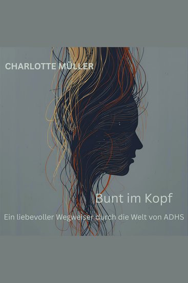 Bunt im Kopf - Ein liebevoller Wegweiser durch die Welt von ADHS - cover