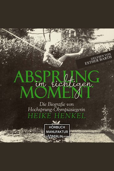 Absprung im richtigen Moment - Die Biografie von Hochsprung - Olympiasiegerin Heike Henkel (ungekürzt) - cover