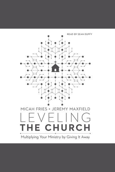 Leveling the Church - Multiplying Your Ministry by Giving It Away - cover
