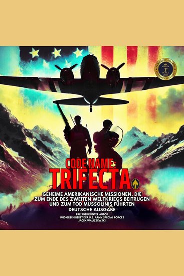 CODE NAME: TRIFECTA - Geheime amerikanische Missionen die zum Ende des Zweiten Weltkriegs beitrugen und zum Tod Mussolinis führten – deutsche Ausgabe - cover