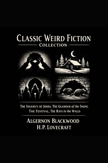 Classic Weird Fiction Collection - The Insanity of Jones The Glamour of the Snow The Festival and The Rats in the Walls - cover