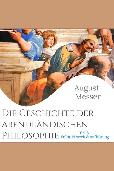 Die Geschichte der abendländischen Philosophie - Teil 3 - Frühe Neuzeit & Aufklärung - cover