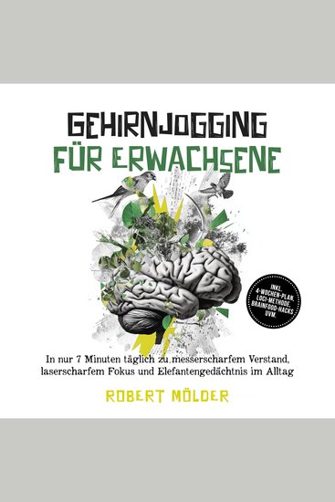 Gehirnjogging für Erwachsene: In nur 7 Minuten täglich zu messerscharfem Verstand laserscharfem Fokus und Elefantengedächtnis im Alltag – inkl 4‑Wochen-Plan Loci-Methode Brainfood-Hacks uvm - cover