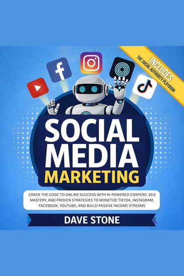Social Media Marketing - Crack the Code to Online Success With AI-Powered Content SEO Mastery and Proven Strategies to Monetize TikTok Instagram Facebook YouTube and Build Passive Income Streams - cover