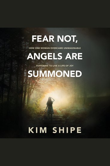 Fear Not Angels Are Summoned - How One Woman Overcame Unimaginable Suffering to Live a Life of Joy - cover