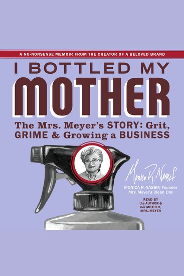 I Bottled My Mother - Grit Grime & Growing a Business The Mrs Meyer's Story - cover