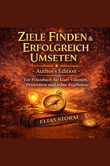 Ziele Finden & Erfolgreich Umsetzen - Author´s Edition - Ein Praxisbuch für klare Vision Prioritäten und echte Ergebnisse - cover