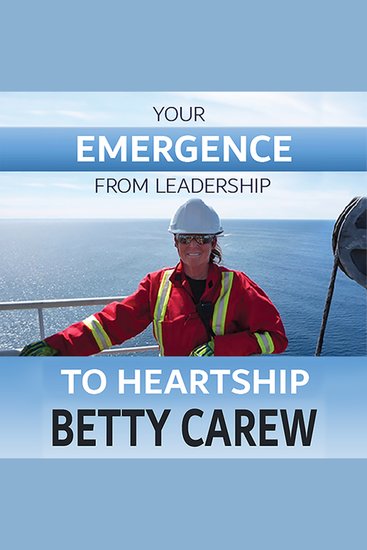 Your Emergence From Leadership To Heartship - cover