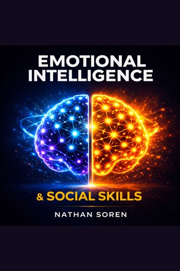 Emotional Intelligence & Social Skills - Master Self-Awareness Control Your Emotions and Stop Overthinking with Simple Daily Habits—A 30-Day Roadmap to Stay Calm and Navigate Difficult Conversations - cover
