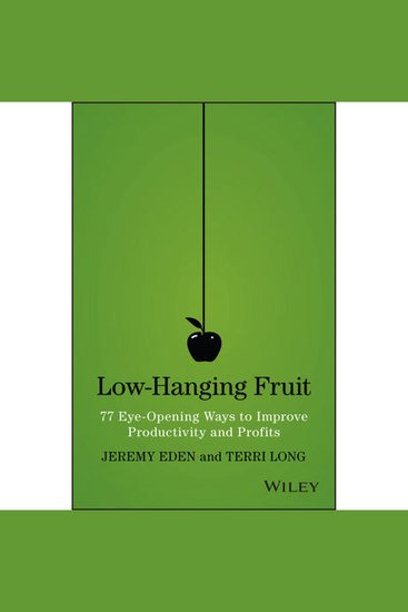 Low-Hanging Fruit - 77 Eye-Opening Ways to Improve Productivity and Profits - cover