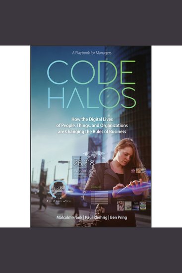Code Halos - How the Digital Lives of People Things and Organizations are Changing the Rules of Business - cover