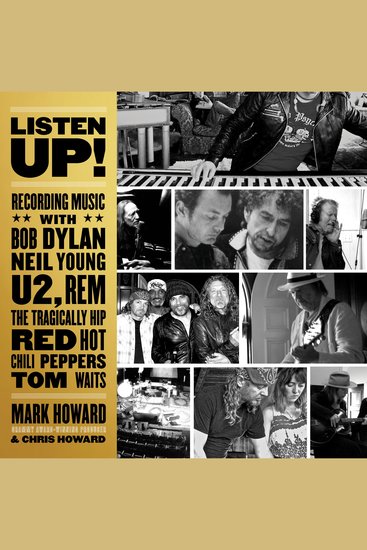 Listen Up! - Recording Music with Bob Dylan Neil Young U2 REM The Tragically Hip Red Hot Chili Peppers Tom Waits - cover