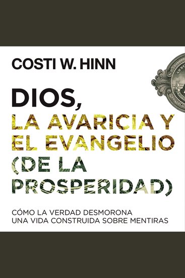 Dios la avaricia y el Evangelio (de la prosperidad) - Cómo la Verdad desmorona una vida construida sobre mentiras - cover