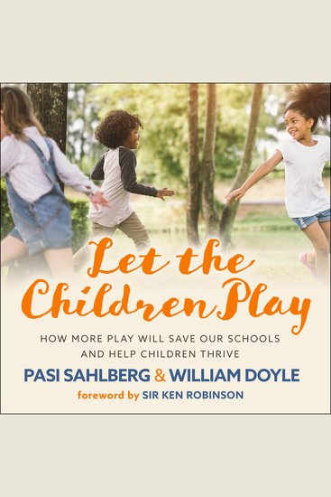 Let the Children Play - How More Play Will Save Our Schools and Help Children Thrive - cover