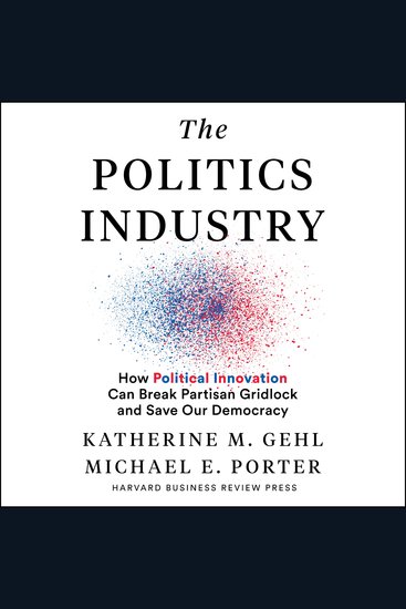 The Politics Industry - How Political Innovation Can Break Partisan Gridlock and Save Our Democracy - cover