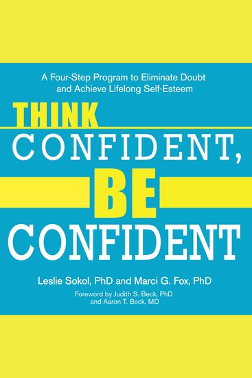 Think Confident Be Confident - A Four-Step Program to Eliminate Doubt and Achieve Lifelong Self-Esteem - cover