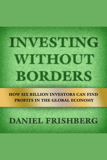 Investing Without Borders - How Six Billion Investors Can Find Profits in the Global Economy - cover
