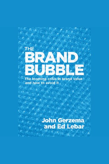 The Brand Bubble - The Looming Crisis in Brand Value and How to Avoid It - cover