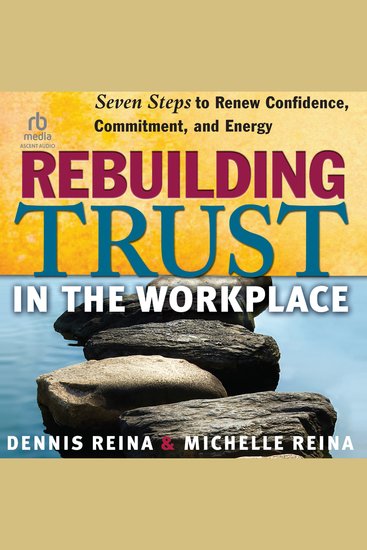 Rebuilding Trust in the Workplace - Seven Steps to Renew Confidence Commitment and Energy - cover