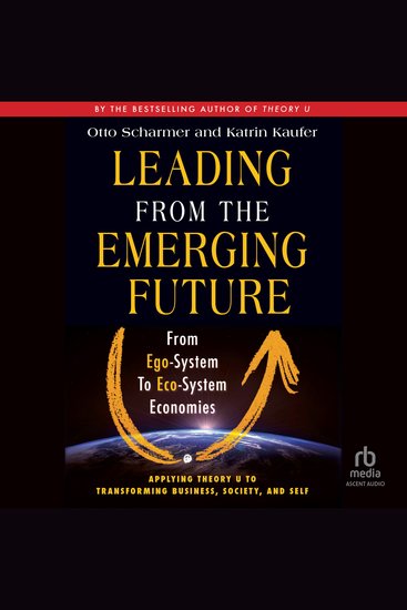Leading from the Emerging Future - From Ego-System to Eco-System Economies - cover