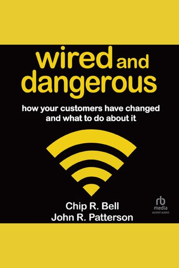 Wired and Dangerous - How Your Customers Have Changed and What to Do About It - cover