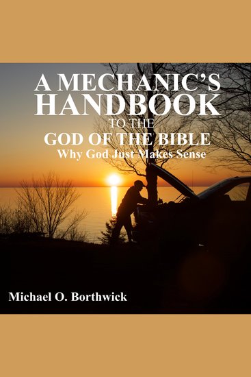 A Mechanic's Handbook To The God Of The Bible - Why God Just Makes Sense - cover