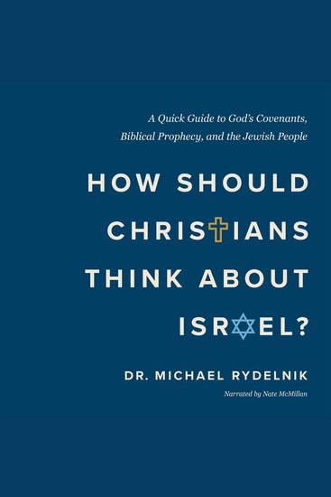 How Should Christians Think About Israel? - A Quick Guide to God's Covenants Biblical Prophecy and the Jewish People - cover