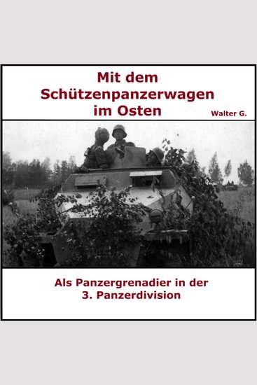 Mit dem Schützenpanzerwagen im Osten - Als Panzergrenadier mit der 3 Panzerdivision am Feind - cover
