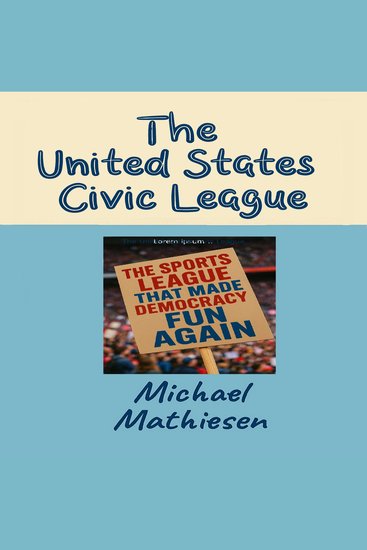 The United States Civic League - The Sports League That Made Democracy Fun Again - cover