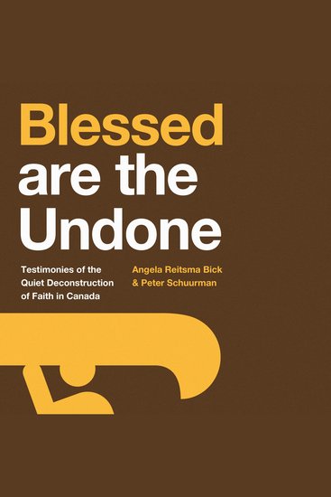 Blessed are the Undone - Testimonies of the Quiet Deconstruction of Faith in Canada - cover