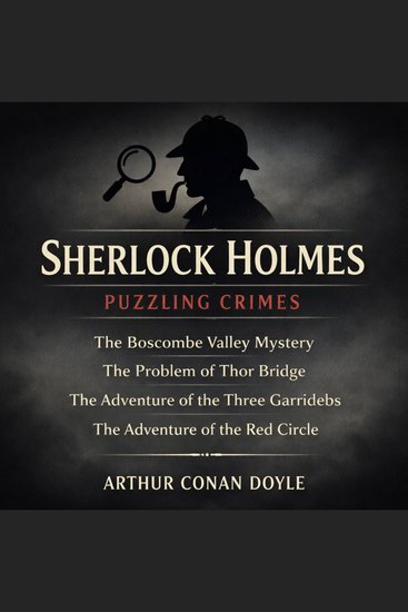 Sherlock Holmes Puzzling Crimes - The Boscombe Valley Mystery The Problem of Thor Bridge The Adventure of the Three Garridebs The Adventure of the Red Circle - cover