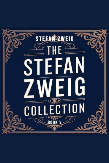 The Stefan Zweig Collection – Volume 5 - A New Translation - cover