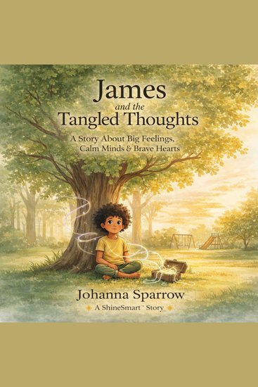 James and the Tangled Thoughts - A Story About Big Feelings Calm Minds & Brave Hearts - cover
