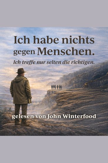 Ich habe nichts gegen Menschen - Ich treffe nur selten die richtigen - "Humorvolle Geschichten über Menschen Begegnungen und die Kunst sich selbst im Weg zu stehen" - cover