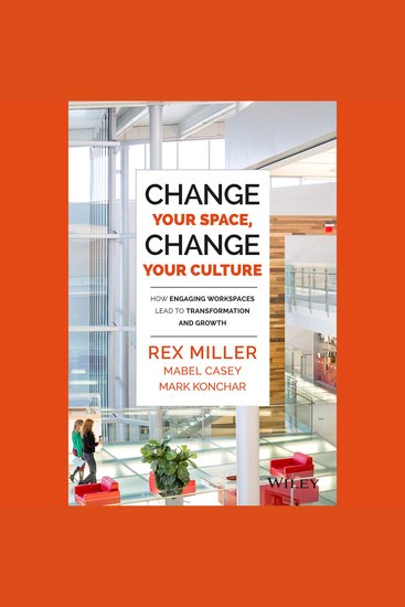Change Your Space Change Your Culture - How Engaging Workspaces Lead to Transformation and Growth - cover