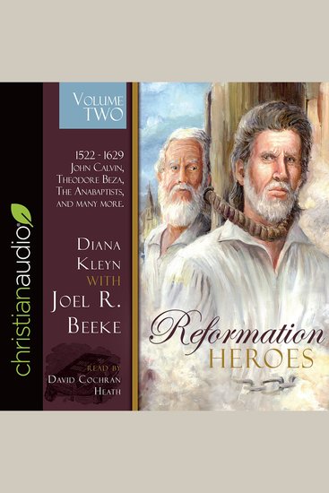 Reformation Heroes Volume Two - 1522 - 1629 John Calvin Theodore Beza The Anabaptists and many more - cover
