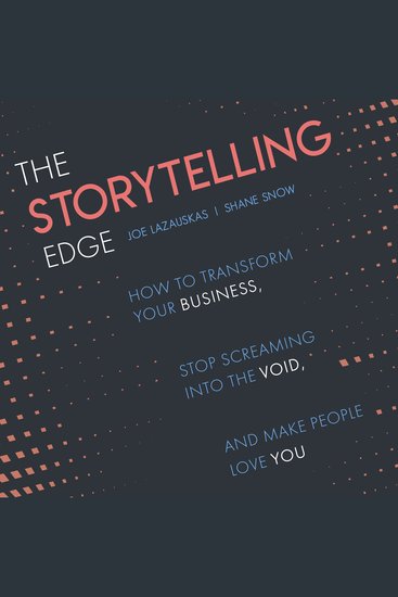 The Storytelling Edge - How to Transform Your Business Stop Screaming into the Void and Make People Love You - cover