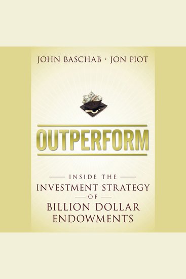 Outperform - Inside the Investment Strategy of Billion Dollar Endowments - cover