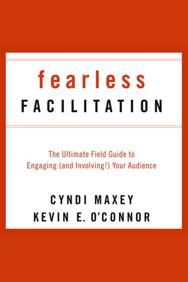 Fearless Facilitation - The Ultimate Field Guide to Engaging (and Involving!) Your Audience - cover