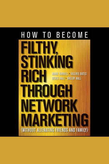 How to Become Filthy Stinking Rich Through Network Marketing - Without Alienating Friends and Family - cover