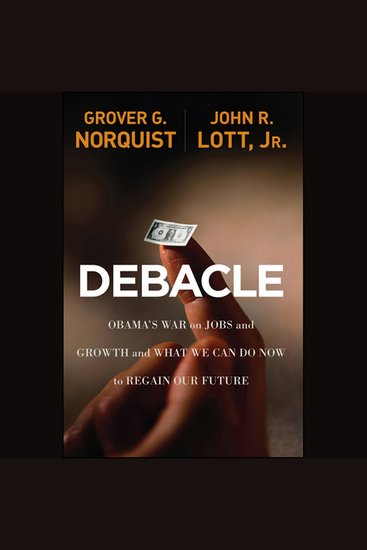 Debacle - Obama's War on Jobs and Growth and What We Can Do Now to Regain Our Future - cover