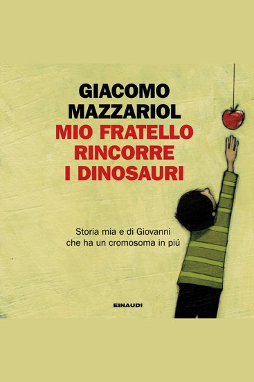 Mio fratello rincorre i dinosauri - Storia mia e di Giovanni che ha un cromosoma in più - cover