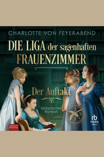 Die Liga der sagenhaften Frauenzimmer – Der Auftakt - Historischer Roman - cover