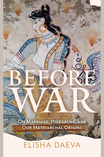Before War - On Marriage Hierarchy and Our Matriarchal Origins - cover