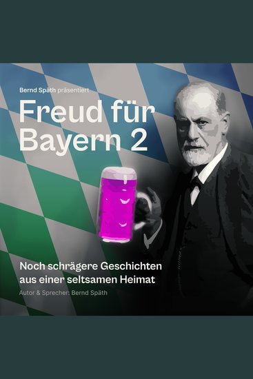 Freud für Bayern 2 - Noch schrägere Geschichten aus einer seltsamen Heimat - cover