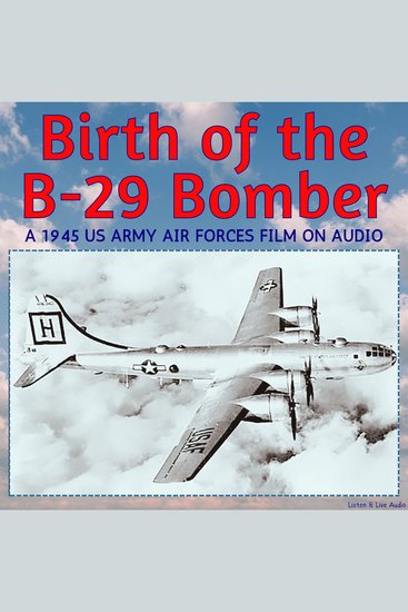 Birth of the B-29 Bomber A 1945 US Army Air Forces Film on Audio - cover