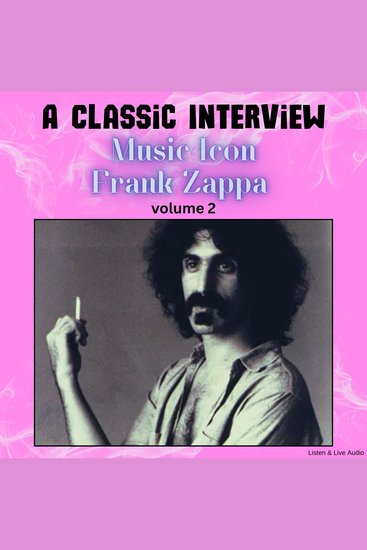 Classic Interview with Music Icon Frank Zappa A - Volume 2 - cover