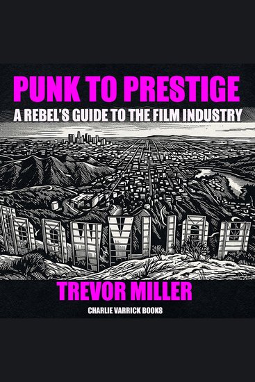 Punk to Prestige: A Rebel's Guide to the Film Industry - cover